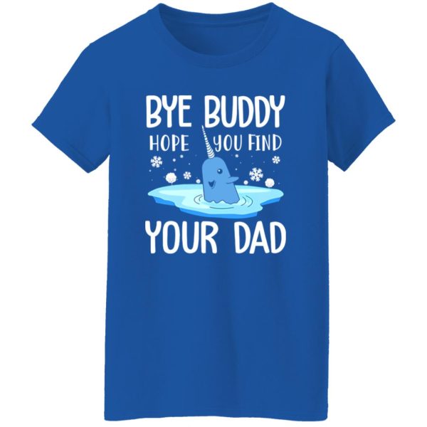 Narwhal Christmas Bye Buddy Hope You Find Your Dad Shirt