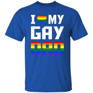 I Love My Gay Dad Shirt