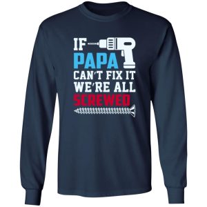 If Papa Can’t Fix It We’re All Screwed Father’s Day Shirt