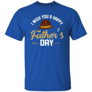 I Wish You A Happy Father’s Day Shirt