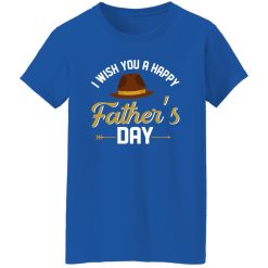 I Wish You A Happy Father’s Day Shirt