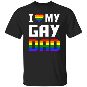 I Love My Gay Dad Shirt