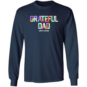 Grateful Dad Life Is Good Shirt