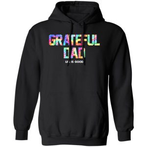 Grateful Dad Life Is Good Shirt