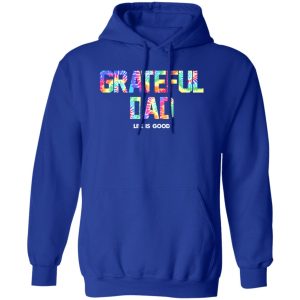 Grateful Dad Life Is Good Shirt