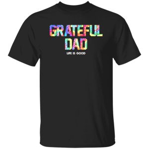 Grateful Dad Life Is Good Shirt