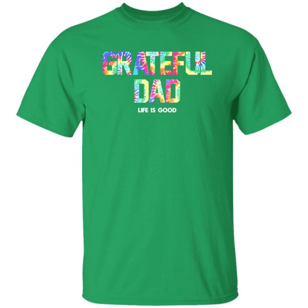 Grateful Dad Life Is Good Shirt