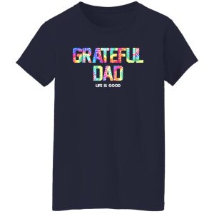 Grateful Dad Life Is Good Shirt