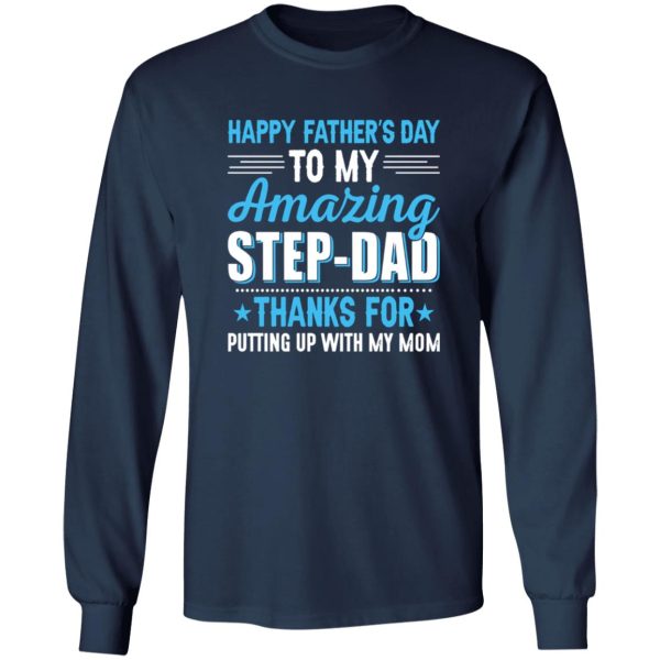 Happy Father’s Day To My Amazing Step-Dad Thanks For Putting Up With My Mom Shirt