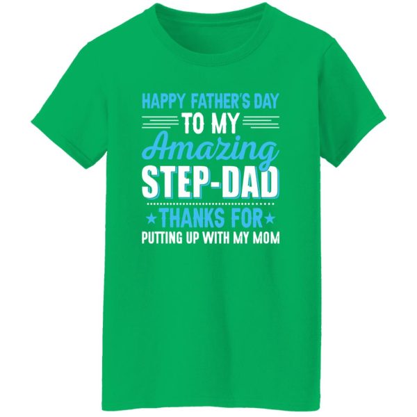 Happy Father’s Day To My Amazing Step-Dad Thanks For Putting Up With My Mom Shirt