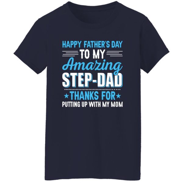 Happy Father’s Day To My Amazing Step-Dad Thanks For Putting Up With My Mom Shirt