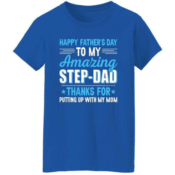 Happy Father’s Day To My Amazing Step-Dad Thanks For Putting Up With My Mom Shirt