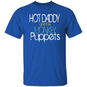 Hot Daddy And The Monkey Puppets Shirt