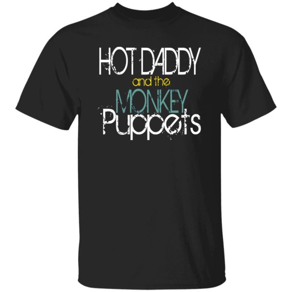 Hot Daddy And The Monkey Puppets Shirt