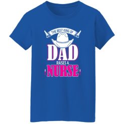 The Best King Of Dad Raises A Nurse Father’s Day Shirt
