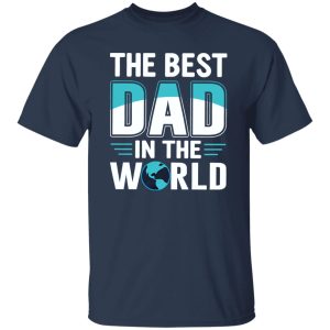 The Best Dad In The World Father’s Day Shirt