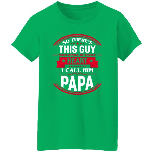 So There’s This Guy Who Kinda Of Stole Heart I Call Him Papa Shirt