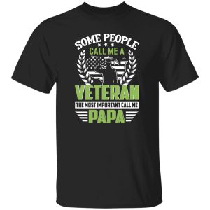 Some People Call Me A Veteran The Most Important Call Me Papa Shirt