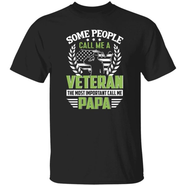 Some People Call Me A Veteran The Most Important Call Me Papa Shirt