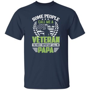 Some People Call Me A Veteran The Most Important Call Me Papa Shirt