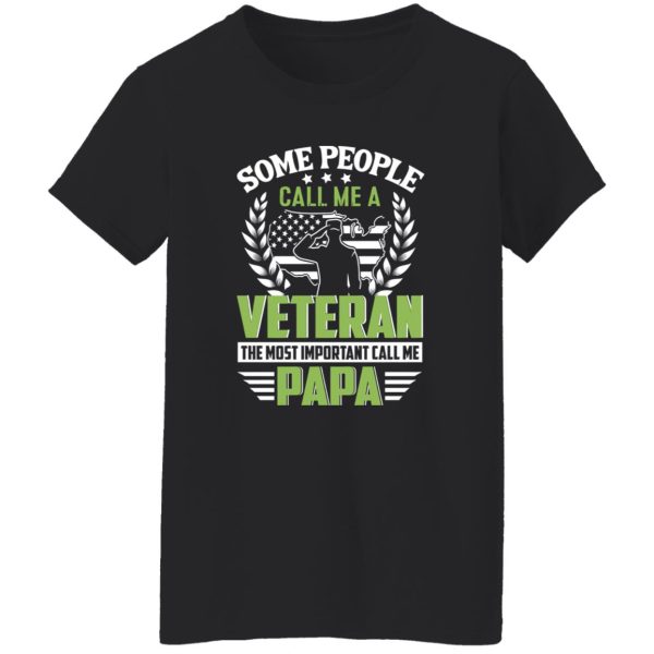 Some People Call Me A Veteran The Most Important Call Me Papa Shirt