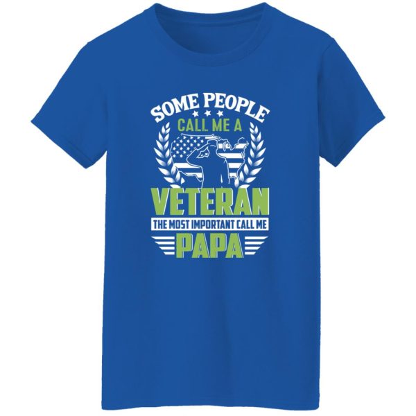 Some People Call Me A Veteran The Most Important Call Me Papa Shirt