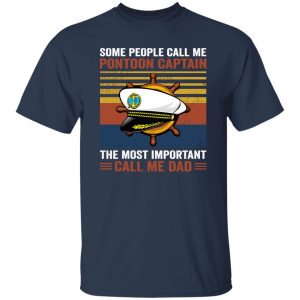 Some People Call Me Pontoon Captain The Most Important Call Me Dad Vintage Shirt