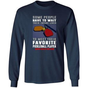 Pickleball Dad Some People Have To Wait Their Entire Lives To Meet Their Favorite Shirt