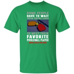 Pickleball Dad Some People Have To Wait Their Entire Lives To Meet Their Favorite Shirt