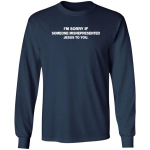 Christian Shirt, I’m Sorry If Someone Misrepresented Jesus To You Shirt