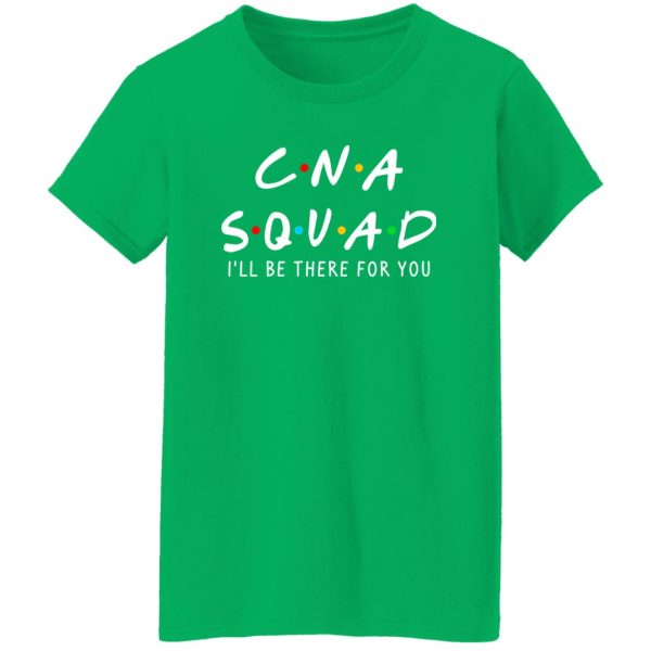 CNA Squad I’ll Be There For You Shirt