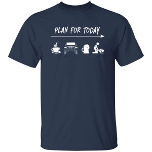 Plan For Today Coffee Jeep Beer Sex Shirt