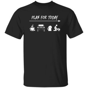 Plan For Today Coffee Jeep Beer Sex Shirt