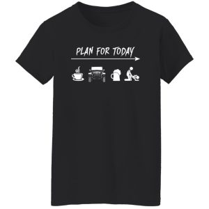 Plan For Today Coffee Jeep Beer Sex Shirt