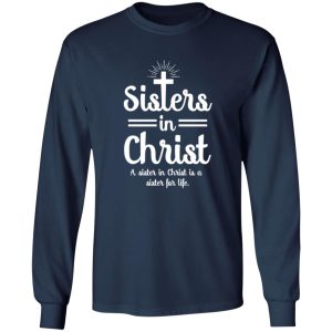 Sisters In Christ A Sister In Christ Is A Sister For Life Shirt