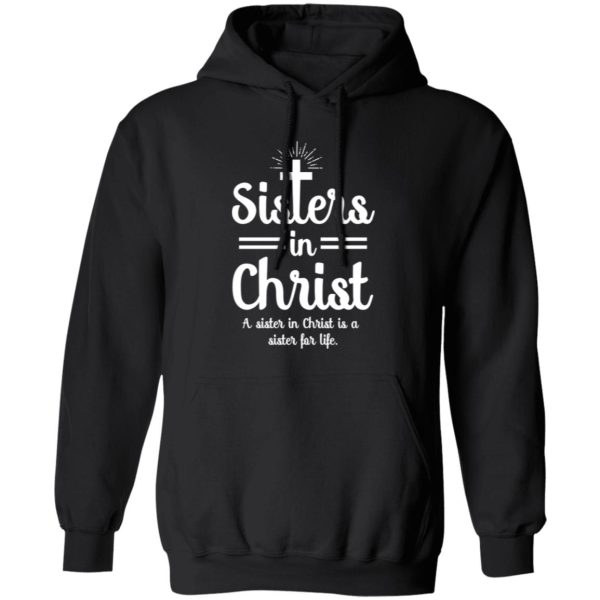 Sisters In Christ A Sister In Christ Is A Sister For Life Shirt