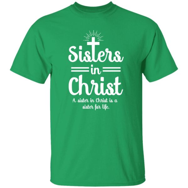 Sisters In Christ A Sister In Christ Is A Sister For Life Shirt