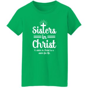 Sisters In Christ A Sister In Christ Is A Sister For Life Shirt