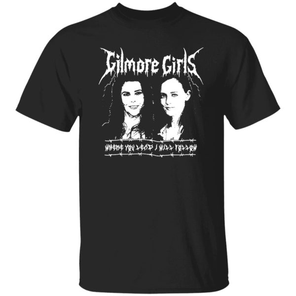 Gilmore Girls Where You Lead I Will Follow Shirt