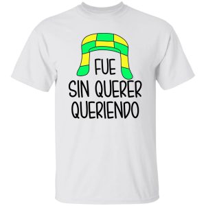 Fue Sin Querer Queriendo Shirt