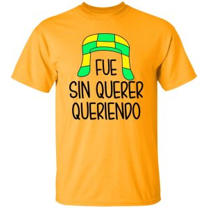 Fue Sin Querer Queriendo Shirt