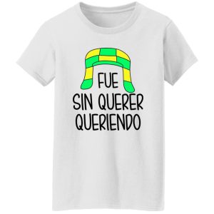 Fue Sin Querer Queriendo Shirt