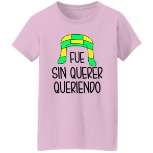 Fue Sin Querer Queriendo Shirt