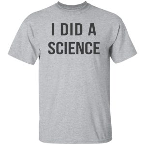 Okay To Be Smart I Did a Science Shirt