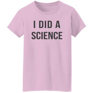 Okay To Be Smart I Did a Science Shirt