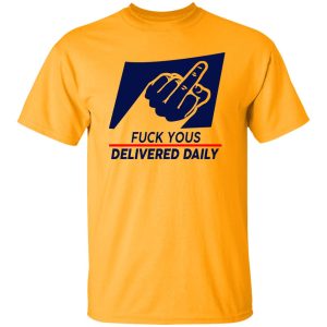 Fuck Yous Delivered Daily Shirt