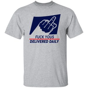 Fuck Yous Delivered Daily Shirt