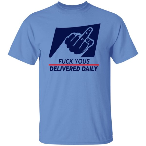 Fuck Yous Delivered Daily Shirt