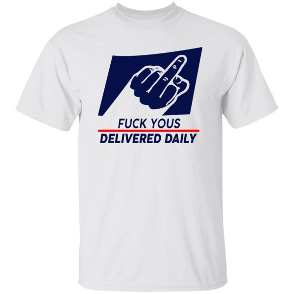 Fuck Yous Delivered Daily Shirt