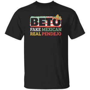 Beto Fake Mexican Real Pendejo Shirt